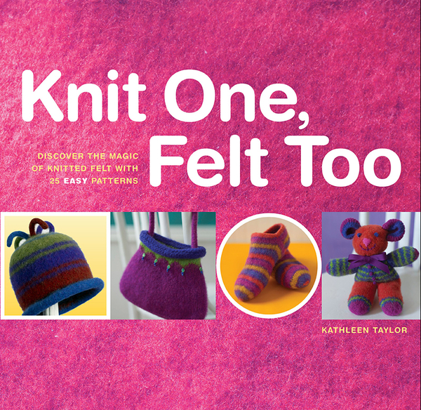 Knit One, Felt Too | Knit & Felt Books