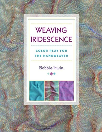 Weaving Iridescence: Color Play for the Handweaver | Weaving Books