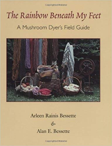 The Rainbow Beneath My Feet: A Mushroom Dyer's Field Guide | Dyeing Books