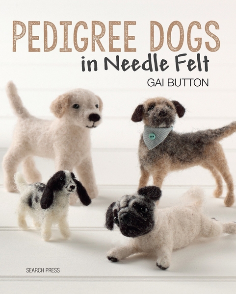 Pedigree Dogs in Needle Felt | Needle Felting Books