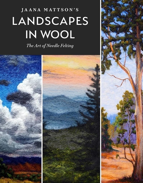 Jaana Mattson's Landscapes in Wool | Needle Felting Books
