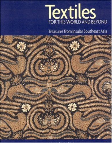 Textiles for this World and Beyond: Treasures from Insular Southeast Asia (used) | Used Books