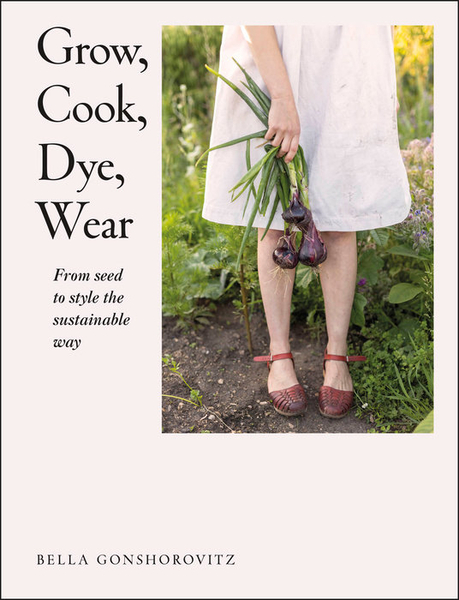 Grow, Cook, Dye, Wear | Dyeing Books