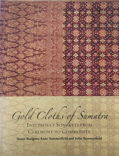 Gold Cloths of Sumatra: Indonesia's Songkets from ceremony to Commodity (used) | Used Books!