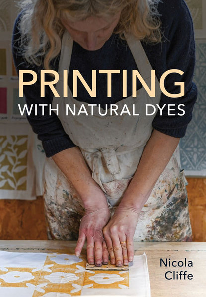 Printing with Natural Dyes by Nicola Cliffe | Dyeing Books