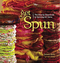 Image Get Spun: The Step-by-Step Guide to Spinning Art Yarns