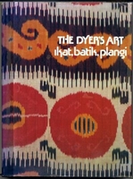 Image Dyer's Art: Ikat, Batik, Plangi (used)